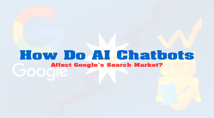 How Do AI Chatbots Affect Google's Search Market?