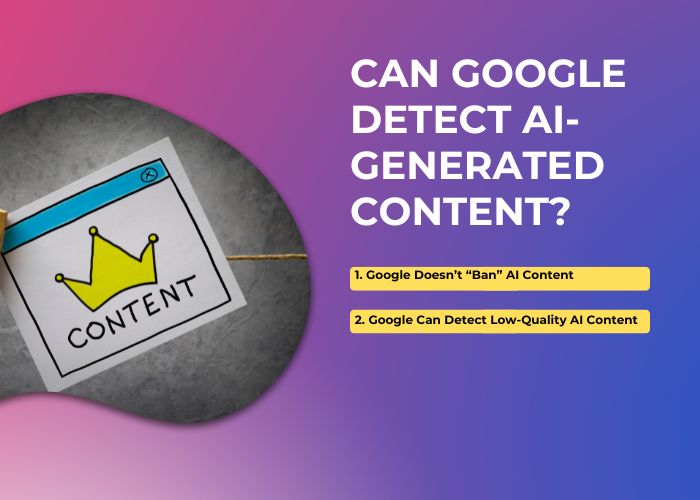 Can Google Detect AI-Generated Content? Insights & Best Practices