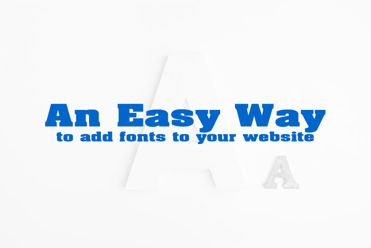 An easy way to add fonts to your website