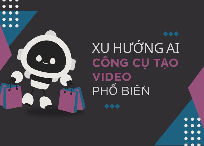 Xu Hướng AI & Các Công Cụ Tạo Video Bằng AI Phổ Biến Năm 2025