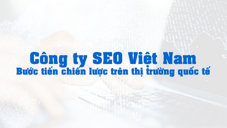 Ngành SEO Việt Nam: Thị Trường, Xu Hướng Và Cách Chọn Dịch Vụ