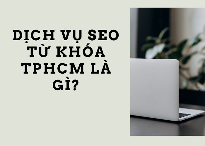 Dịch Vụ SEO Từ Khóa TP.HCM: Quy Trình, Chi Phí Và Cách Lựa Chọn