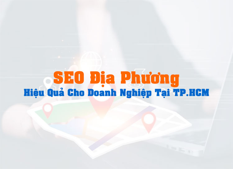 Dịch Vụ SEO Địa Phương: Quy Trình Local SEO Hiệu Quả