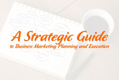 A Strategic Guide to Business Marketing Planning and Execution