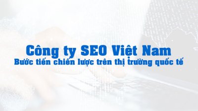 Ngành SEO Việt Nam: Thị Trường, Xu Hướng Và Cách Chọn Dịch Vụ