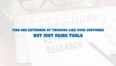 Find SEO keywords by thinking like your customer  - not just using tools