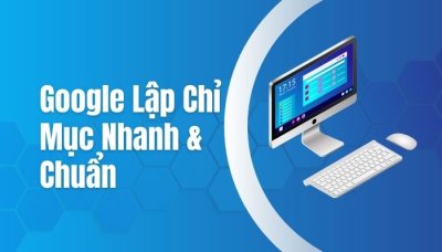 Cách Google Lập Chỉ Mục Nhanh & Chuẩn – Hướng Dẫn SEO Tối Ưu 2025