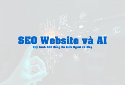 SEO Website và AI: Quy trình SEO Đồng Bộ Giữa Người và Máy