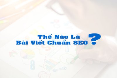Bài Viết Chuẩn SEO Là Gì? Cấu Trúc Và Các Yếu Tố Cần Có