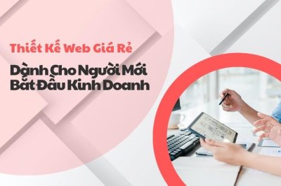 Thiết kế web giá rẻ đồng hành cùng người mới kinh doanh trực tuyến
