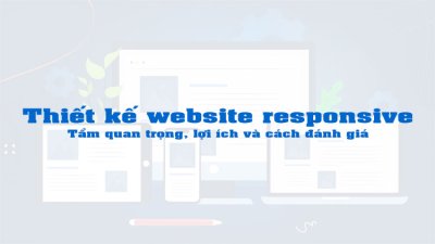 Thiết kế website responsive – Tầm quan trọng, lợi ích và cách đánh giá