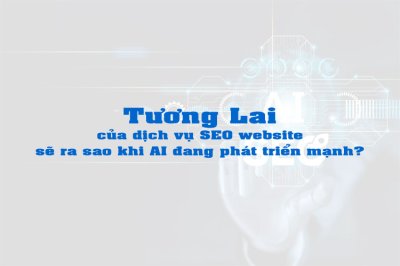 Tương Lai Dịch Vụ SEO Trong Thời Đại AI Và Xu Hướng Mới