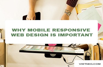 Tại sao thiết kế web responsive lại quan trọng với website của bạn?