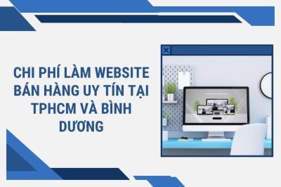 Chi phí làm website bán hàng uy tín tại TPHCM và Bình Dương