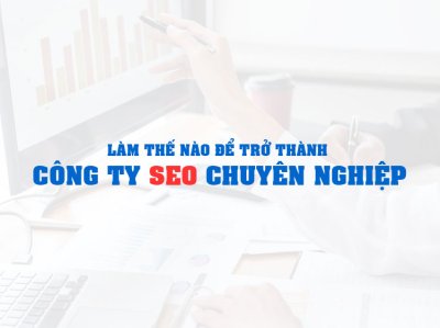 Làm thế nào để trở thành công ty SEO chuyên nghiệp?