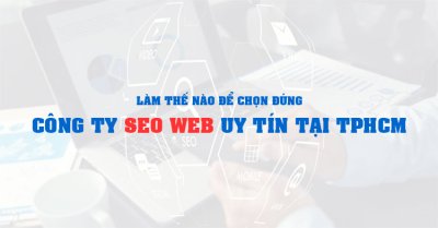 Làm thế nào để chọn đúng công ty SEO web uy tín tại TPHCM