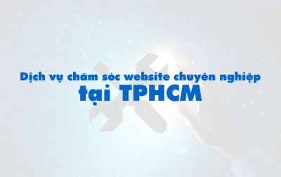 Dịch vụ chăm sóc website chuyên nghiệp tại TPHCM