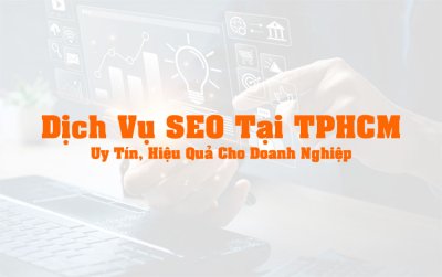 Dịch Vụ SEO Tại TPHCM: Lợi Thế Cạnh Tranh & Lợi Ích Dành Cho Doanh Nghiệp