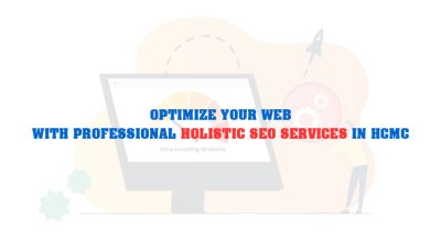 Holistic SEO Services in HCMC – Driving Business Growth in the Digital Age