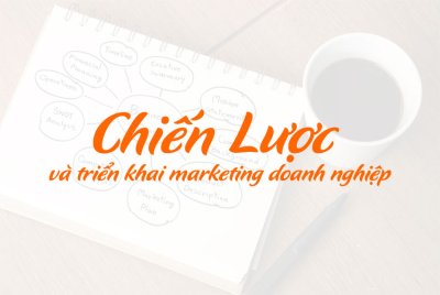 Hướng dẫn chiến lược và triển khai marketing doanh nghiệp