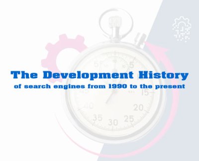 The development history of search engines from 1990 to the present
