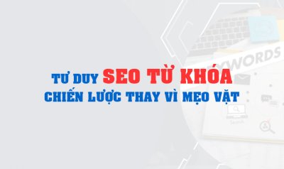 Tư duy SEO từ khóa chiến lược thay vì mẹo vặt