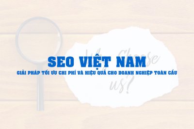 SEO Việt Nam – Giải pháp tối ưu chi phí và hiệu quả cho doanh nghiệp toàn cầu