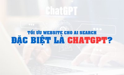 Làm thế nào để tối ưu website cho AI search, đặc biệt là chatgpt?