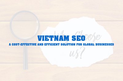 Vietnam SEO – A Cost-Effective and Efficient Solution for Global Businesses