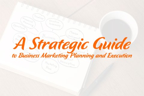 A Strategic Guide to Business Marketing Planning and Execution