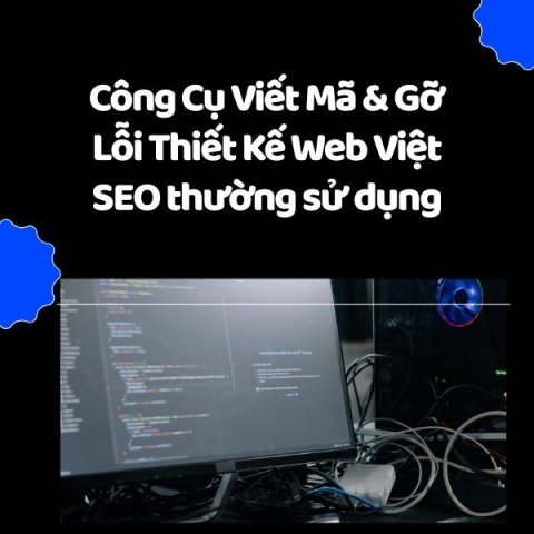 Công Cụ Viết Mã & Gỡ Lỗi Thiết Kế Web