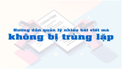 Hướng dẫn quản lý nhiều bài viết mà không bị trùng lặp
