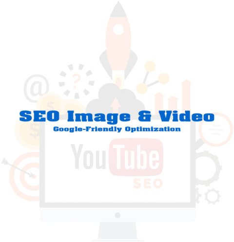 SEO Image & Video: Google-Friendly Optimization