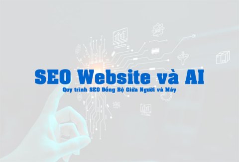SEO Website và AI: Tối Ưu Hóa Quy Trình Giữa Người và Máy