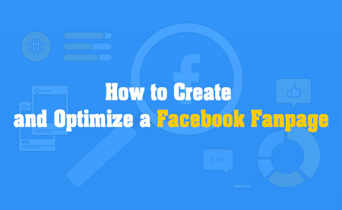 How to Create  and Optimize a Facebook Fanpage