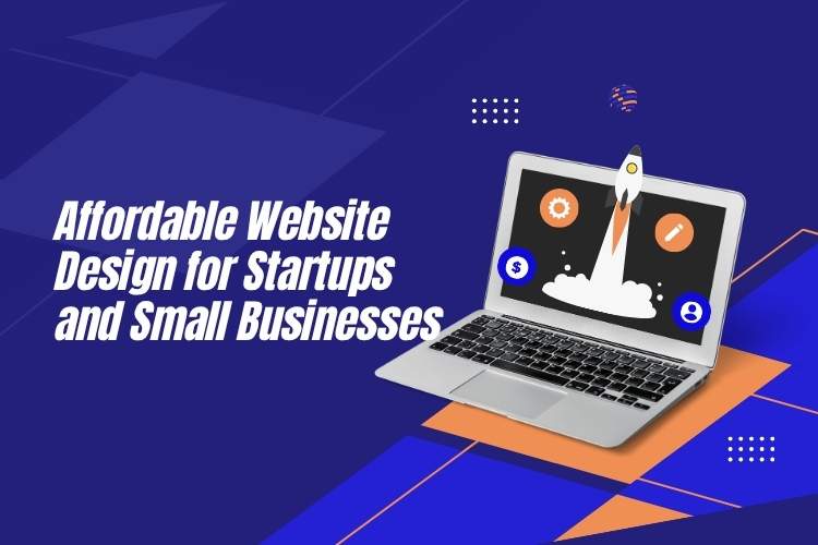 Affordable Website Design for Startups and Small Businesses