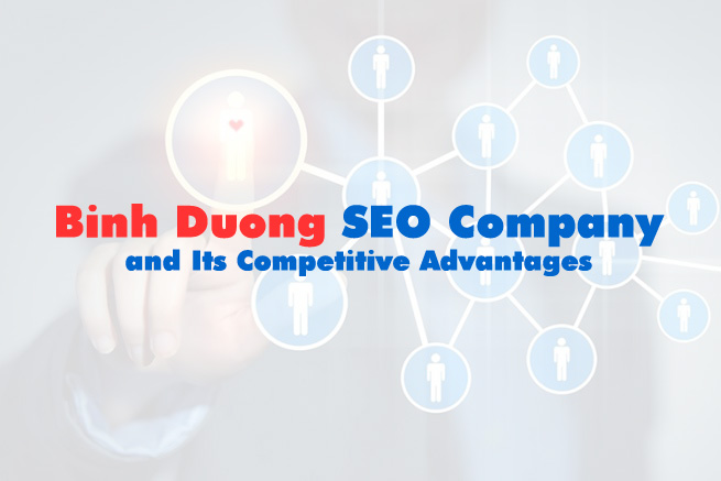 Binh Duong SEO Company and Its Competitive Advantages