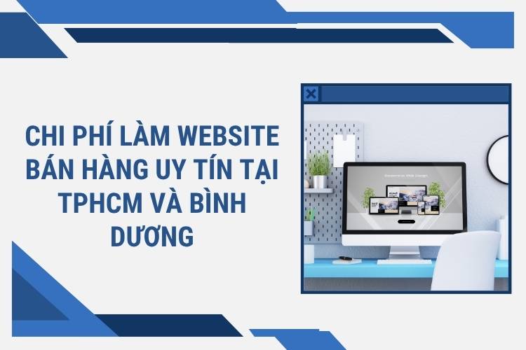 Chi phí làm website bán hàng uy tín tại TPHCM và Bình Dương