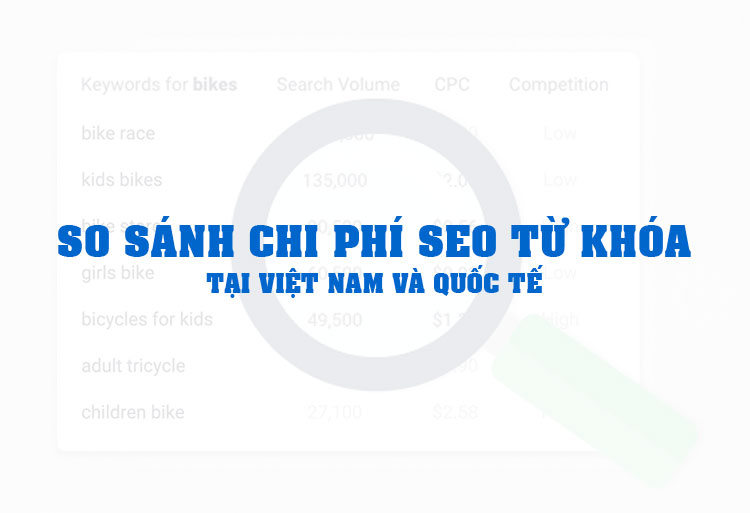 So Sánh Chi Phí SEO Từ Khóa Tại Việt Nam Và Quốc Tế