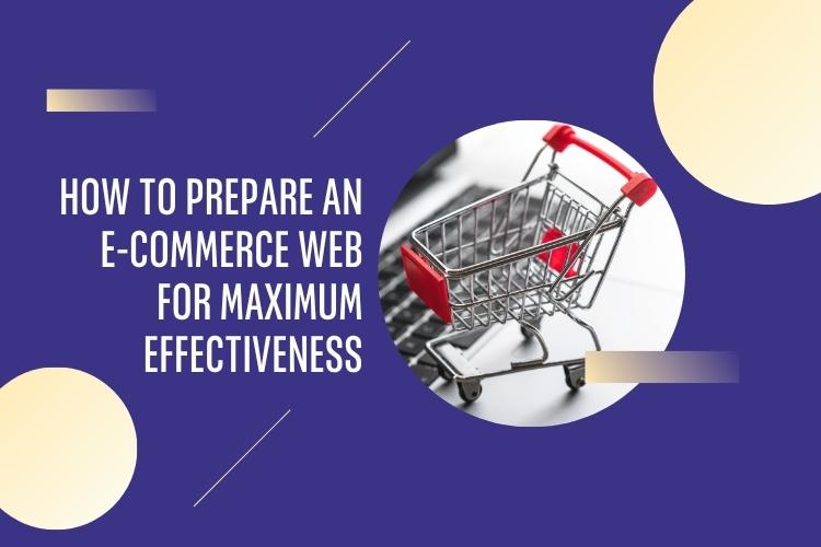 How to Prepare an E-commerce Web for Maximum Effectiveness