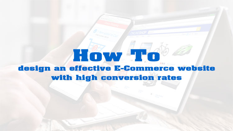 How to design an effective E-Commerce website with high conversion rates