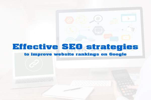 Effective SEO strategies to improve website rankings on Google