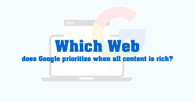 Which Website Does Google Prioritize When All Have Rich Content?