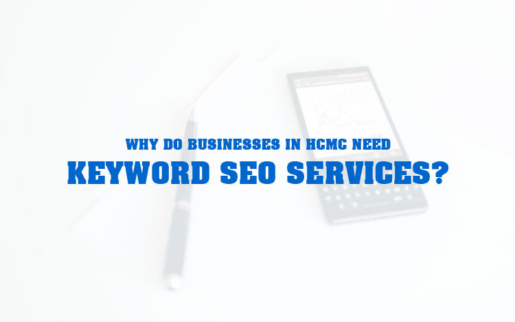 Why Do Businesses in HCMC Need Keyword SEO Services?