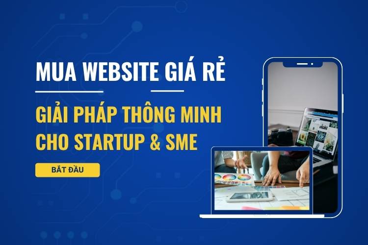 Mua Website Giá Rẻ: Giải Pháp Thông Minh Cho Startup & SME