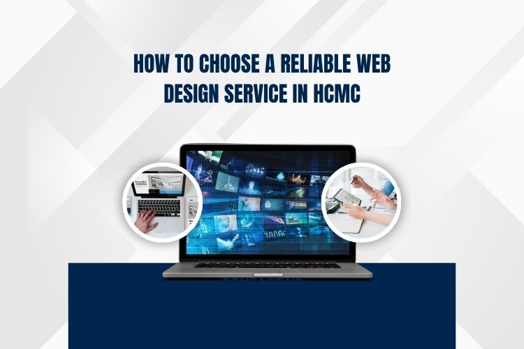 How to Choose a Reliable Web Design Service in HCMC