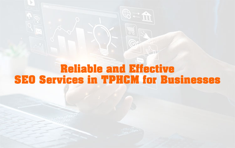 Reliable and Effective SEO Services in TPHCM for Businesses
