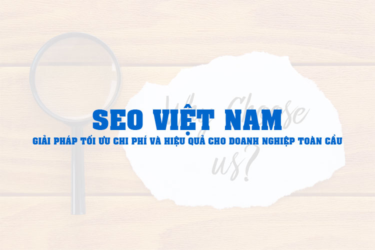 Tại Sao Nên Chọn Dịch Vụ SEO Việt Nam? Ưu Điểm & Cơ Hội