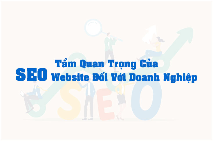 Tầm Quan Trọng Của SEO Website Đối Với Doanh Nghiệp