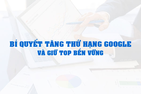 Tăng Thứ Hạng Google Nhanh và Bền Vững Cùng Việt SEO